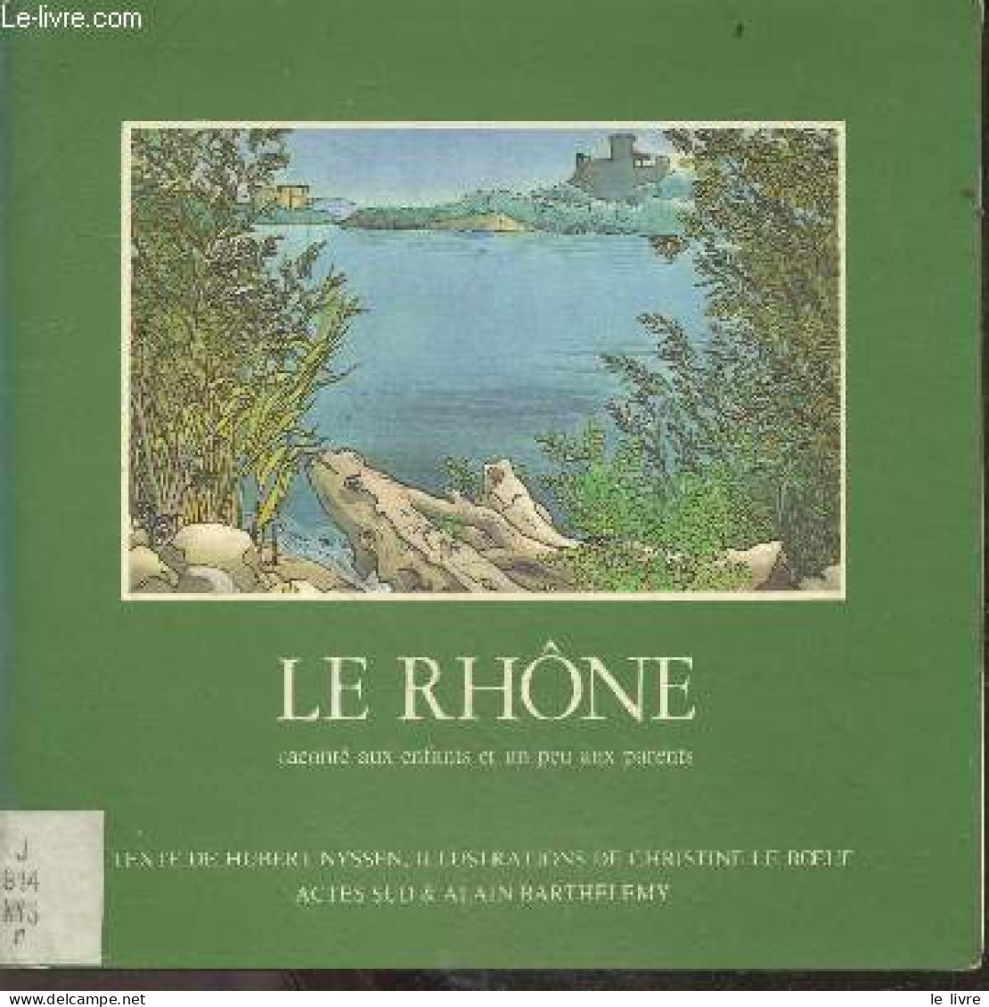 Le Rhône Raconté Aux Enfants Et Un Peu Aux Parents - Hubert Nyssen, Christine Le Boeuf - 1980 - Rhône-Alpes