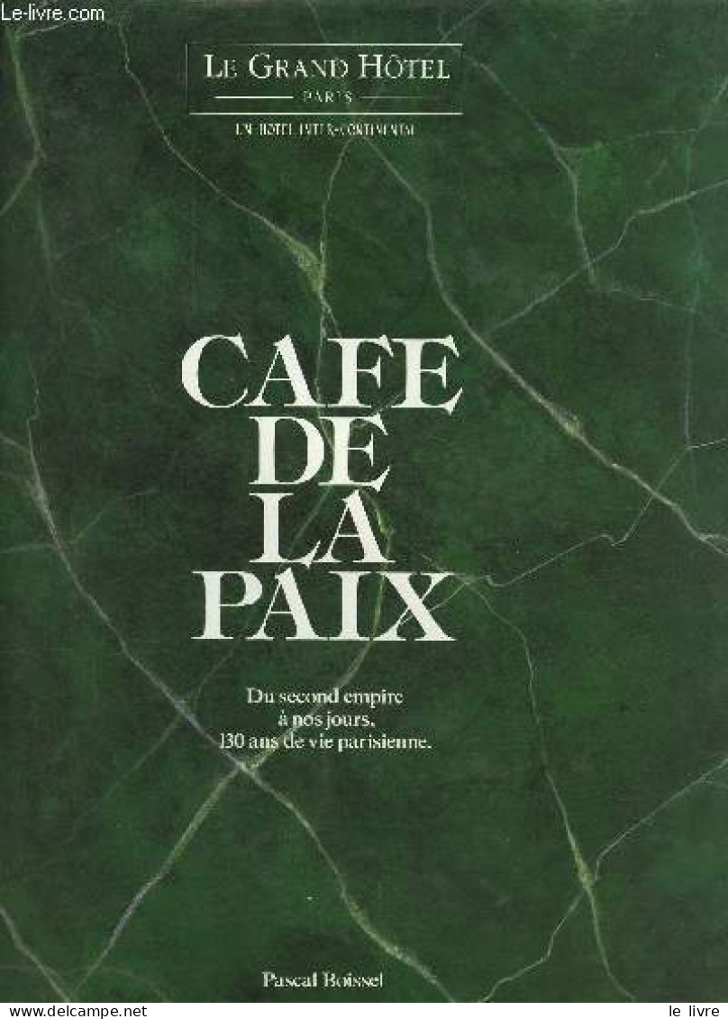 Café De La Paix - Du Second Empire à Nos Jours, 130 Ans De Vie Parisienne - Le Grand Hôtel Paris Un Hotel Inter-continen - Ile-de-France