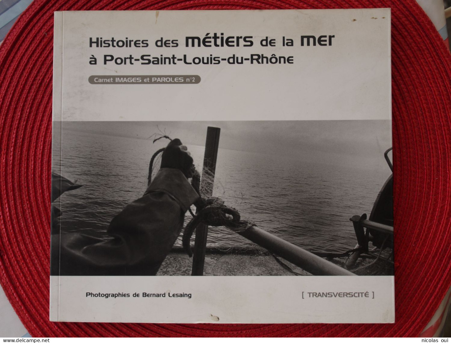 HISTOIRES DES METIERS DE LA MER A PORT SAINT LOUIS DU RHONE   BERNARD LESAING - Provence - Alpes-du-Sud