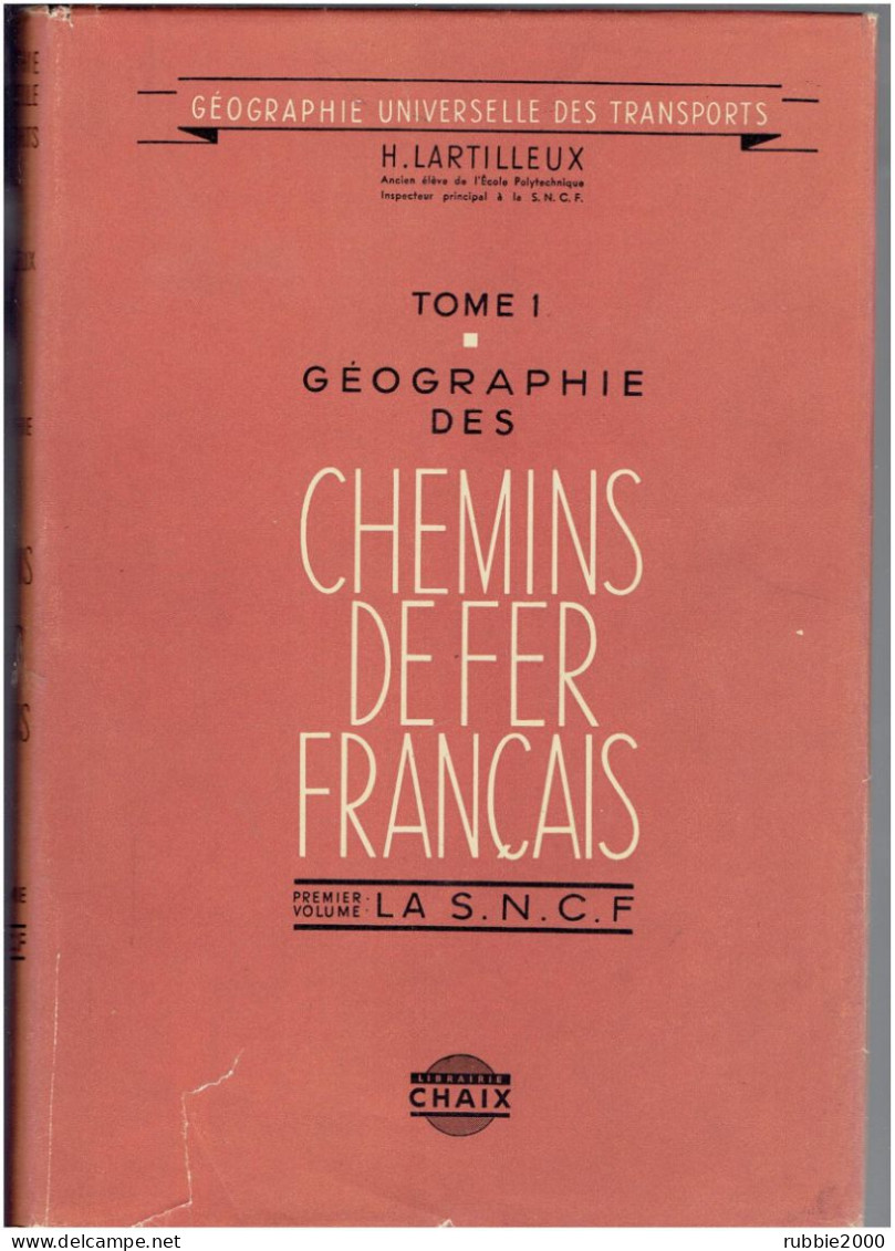 GEOGRAPHIE DES CHEMINS DE FER FRANCAIS 1950 LA S.N.C.F. HISTORIQUE PAR H. LARTILLEUX CHAIX - Railway & Tramway