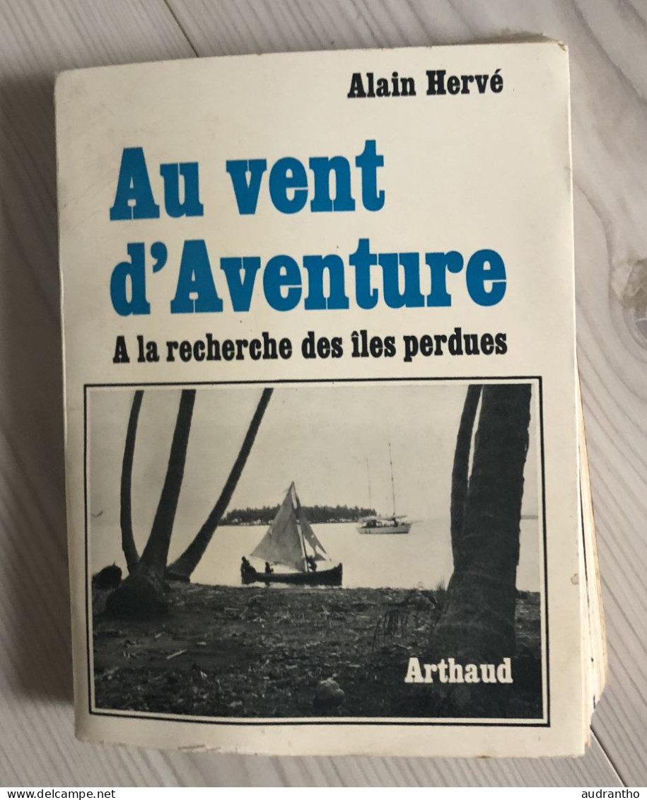 Au Vent D'Aventure A La Recherche Des îles Perdues Arthaud -Alain Hervé 1969-nombreuses Illustrations Et Photos - Bateau