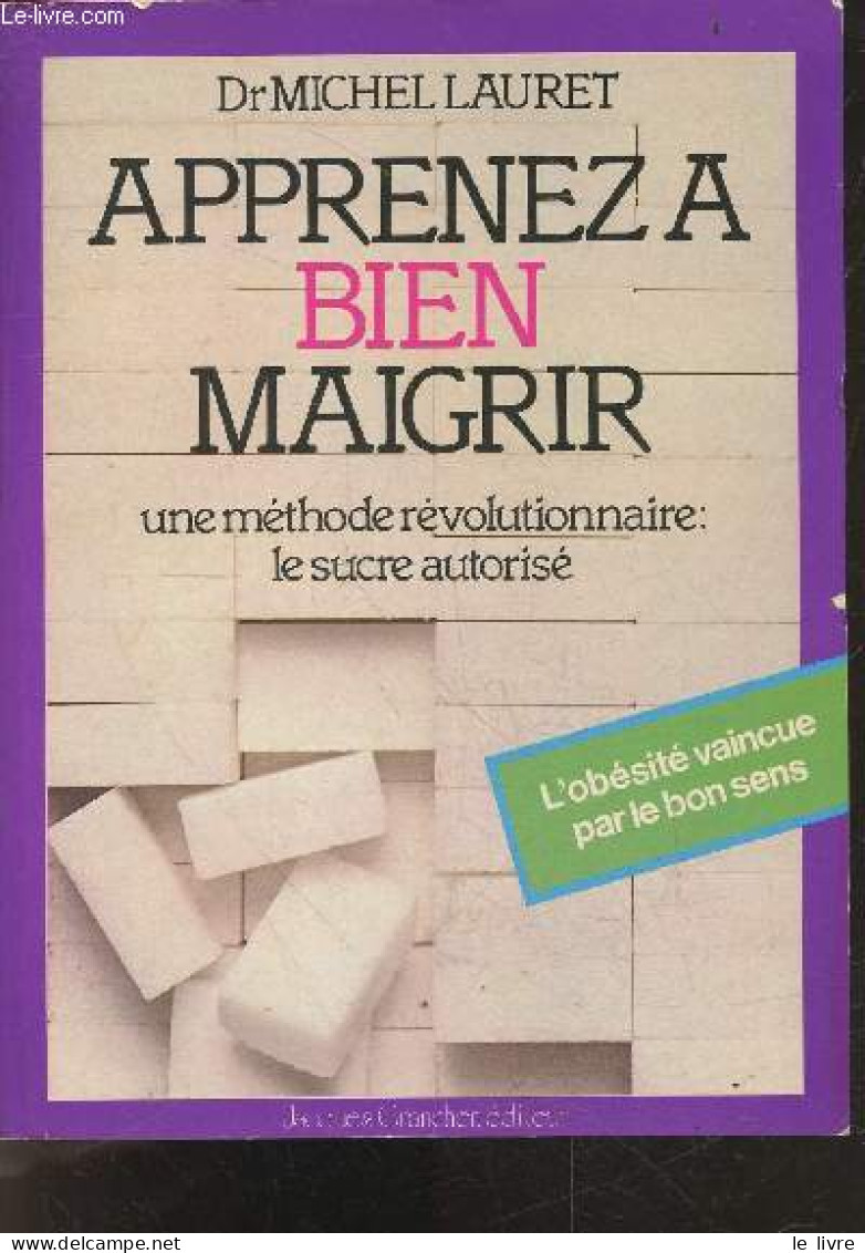 Apprenez A Bien Maigrir - Une Methode Revolutionnaire : Le Sucre Autorise - L'obesite Vaincue Par Le Bon Sens - LAURET M - Libros