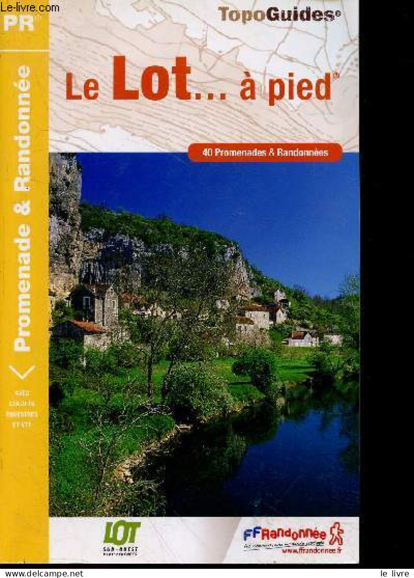 Le Lot... à Pied - 40 Promenades & Randonnées - Topo Guides - Avec Circuits Equestres Et Vtt - COLLECTIF - 2016 - Midi-Pyrénées