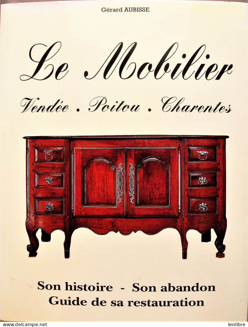 Le MOBILIER. Vendée, Poitou, Charentes. Son Histoire - Son Abandon – Guide De Sa Restauration. G. Aubisse. 1992. - Poitou-Charentes