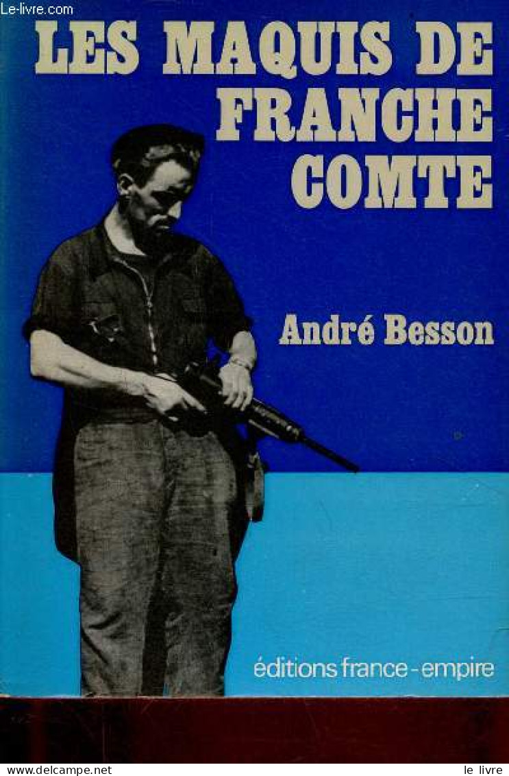 Les Maquis De Franche Comté. - Besson André - 1978 - Franche-Comté