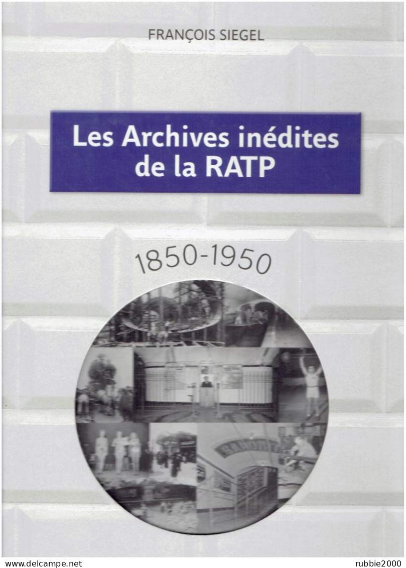 LES ARCHIVES INEDITES DE LA RATP 1850 1950 METRO METROPOLITAIN FRANCOIS SIEGEL - Railway & Tramway