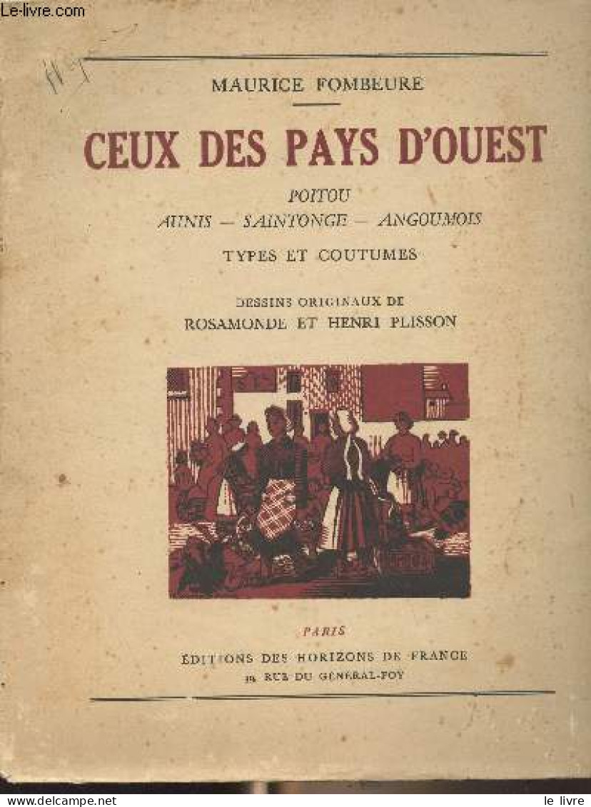 Ceux Des Pays D'Ouest (Poitou, Aunis, Saintonge, Angoumois) Types Et Coutumes - Fombeure Maurice - 1943 - Poitou-Charentes