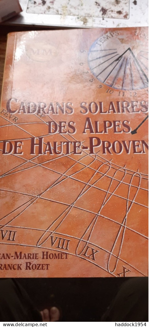 Cadrans Solaires Des ALPES DE HAUTE-PROVENCE JEAN-MARIE HOMET FRANCK ROZET édisud 2002 - Provence - Alpes-du-Sud
