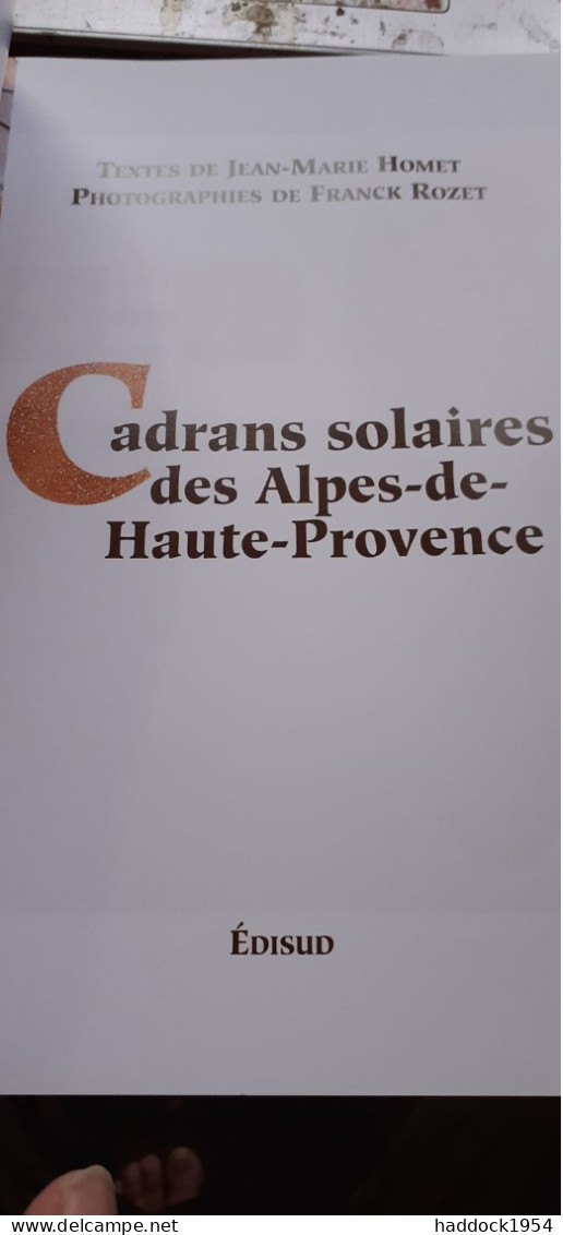 Cadrans Solaires Des ALPES DE HAUTE-PROVENCE JEAN-MARIE HOMET FRANCK ROZET édisud 2002 - Provence - Alpes-du-Sud