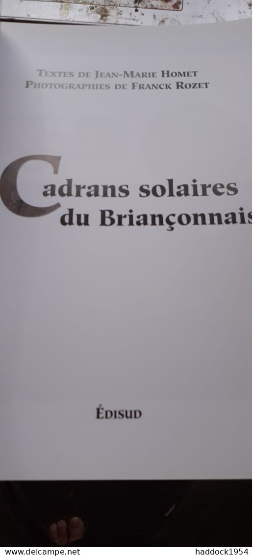 Cadrans Solaires Du BRIANCONNAIS JEAN-MARIE HOMET FRANCK ROZET édisud 2001 - Alpes - Pays-de-Savoie