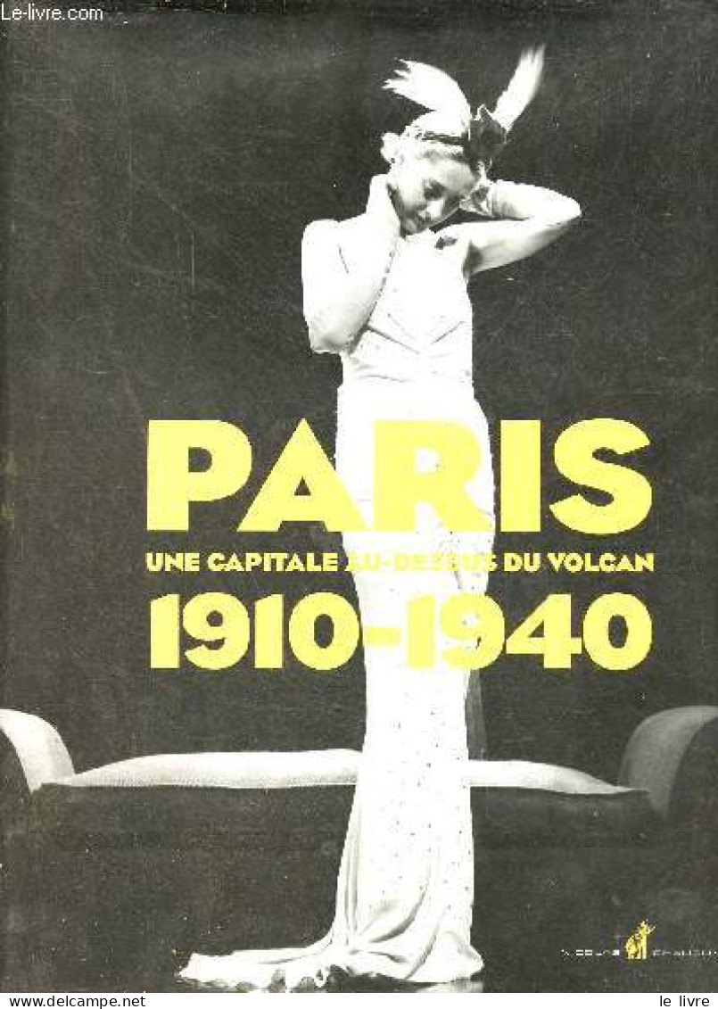 Paris 1910-1940 Une Capitale Au-dessus Du Volcan. - Bouvet Vincent - 2011 - Ile-de-France