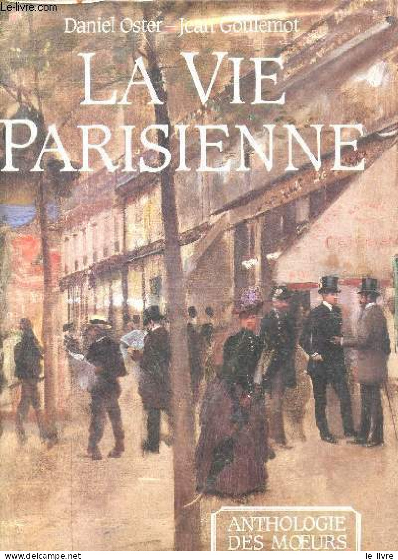 La Vie Parisienne - Anthologie Des Moeurs Du XIXe Siècle. - Oster Daniel & Goulemot Jean - 1989 - Ile-de-France