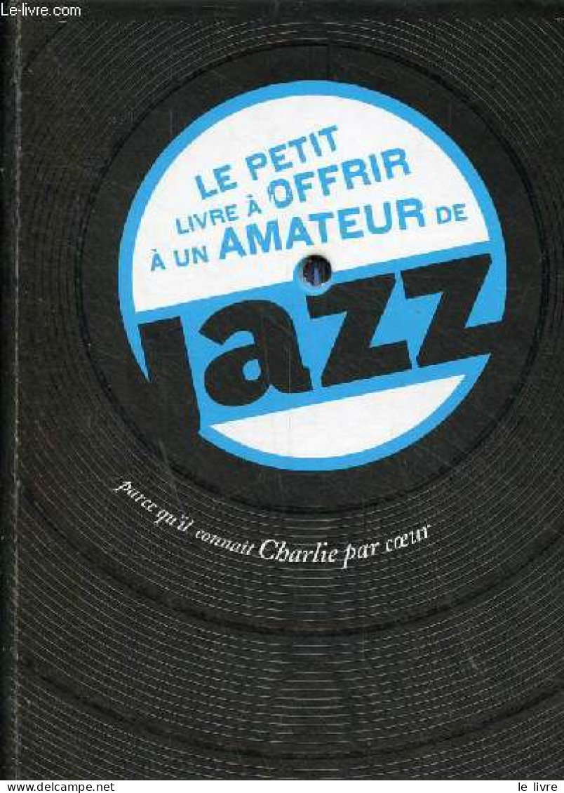 Le Petit Livre à Offrir à Un Amateur De Jazz - Collection Le Petit Livre à Offrir. - Collectif - 2010 - Musique