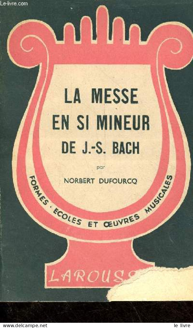 La Messe En Si Mineur De J.-S-Bach - Collection Formes écoles Et Oeuvres Musicales. - Dufourcq Norbert - 1948 - Muziek