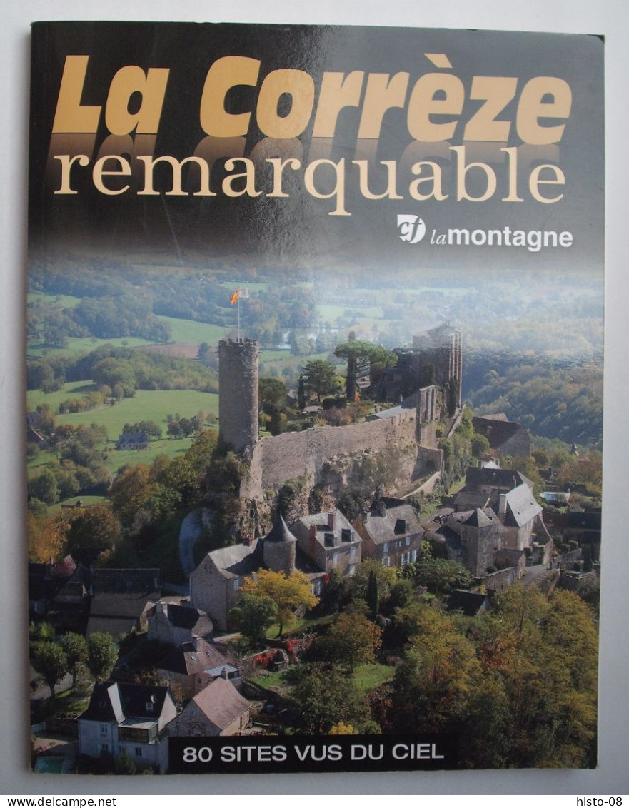 LIMOUSIN : CORREZE : LA CORREZE REMARQUABLE . 80 SITES VUS DU CIEL . 2013 . - Limousin