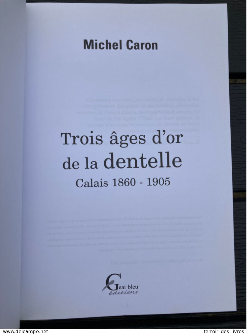 TROIS AGES D'OR DE LA DENTELLE CALAIS 1860 - 1950 - MICHEL CARON - 2003 - LACE LACEMAKING - Picardie - Nord-Pas-de-Calais