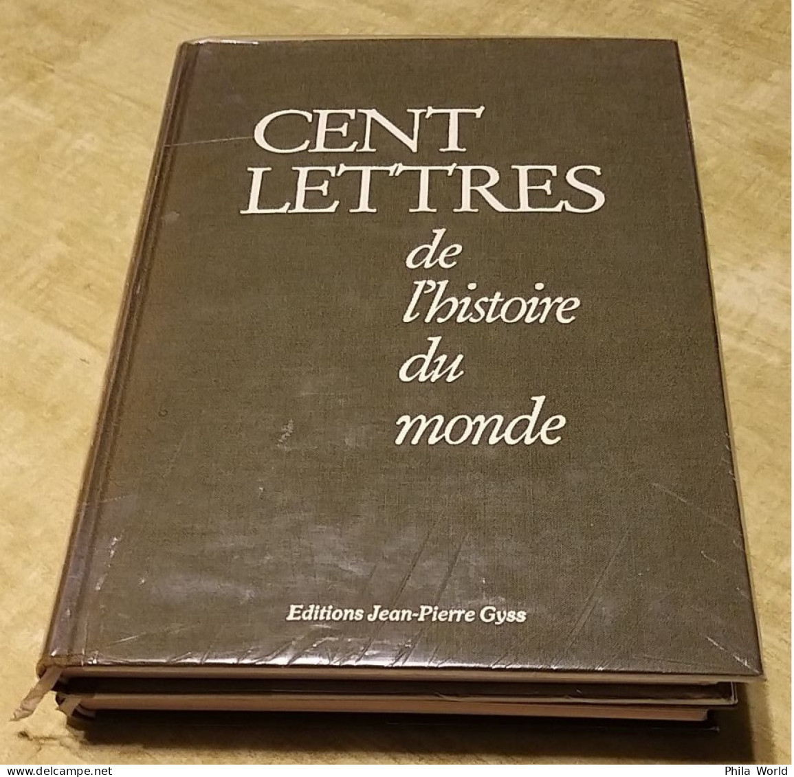 CENT LETTRES De L' Histoire Du Monde - Lettres Du Monde Entier Editions Jean-Pierre GYSS - 1980 - Philately And Postal History