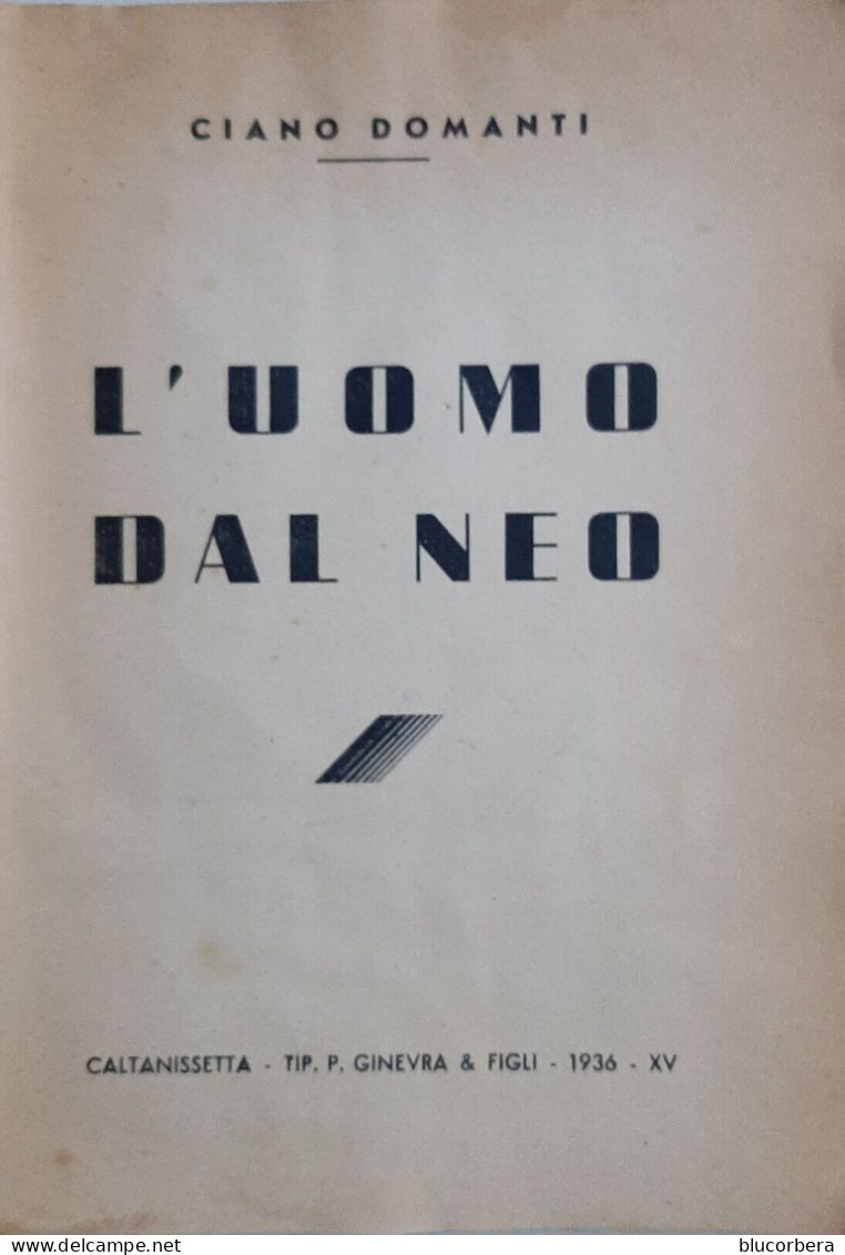 CALTANISSETTA: L'UOMO DAL NEO DI CIANO DOMANTI - Con Foto E Autografo -  1936 TIP. GINEVRA BROSS. EDIT. RARO- PAG. 175 - Novelle, Racconti