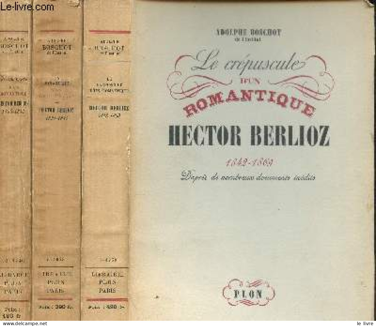 Hector Berlioz - 3 Volumes : La Jeunesse D'un Romantique 1803-1831 + Un Romantique Sous Louis-Philippe 1831-1842 + Le Cr - Music