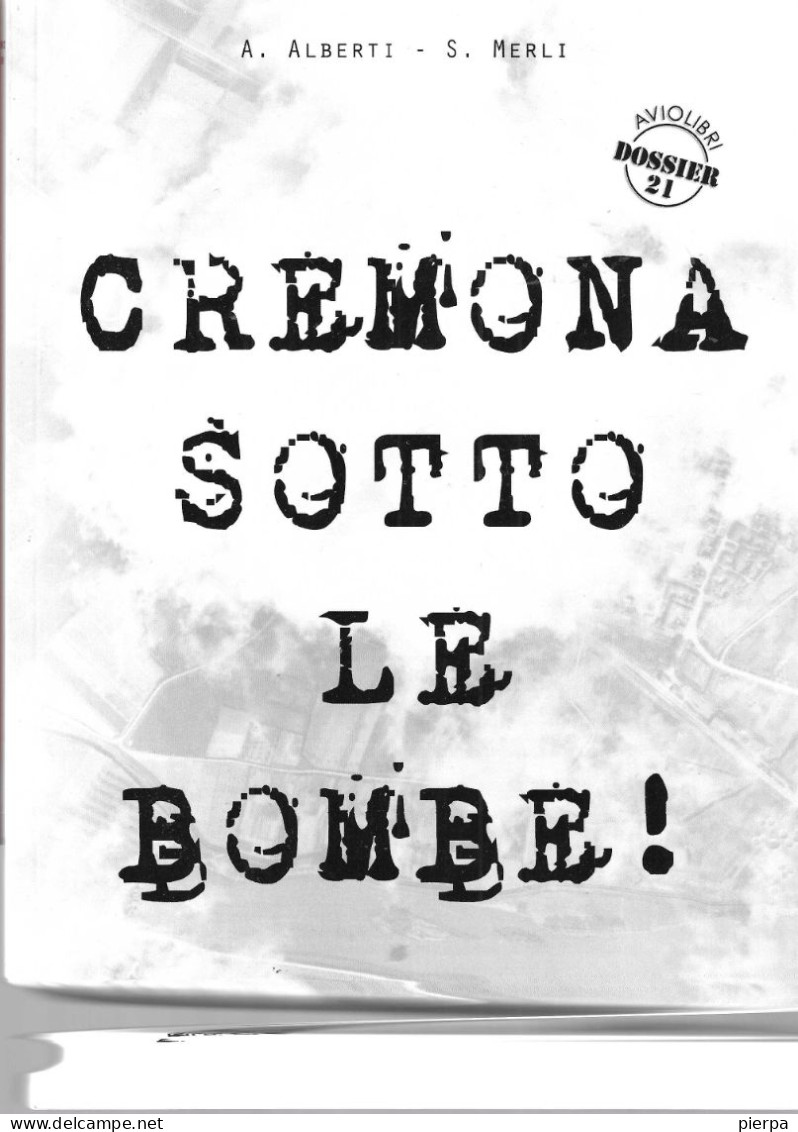 CREMONA SOTTO LE BOMBE - ALBERTI/MERLI - EDIZIONE IBN - 356 PAG.  - FORMATO 24X17 - USATO COME NUOVO - War 1939-45