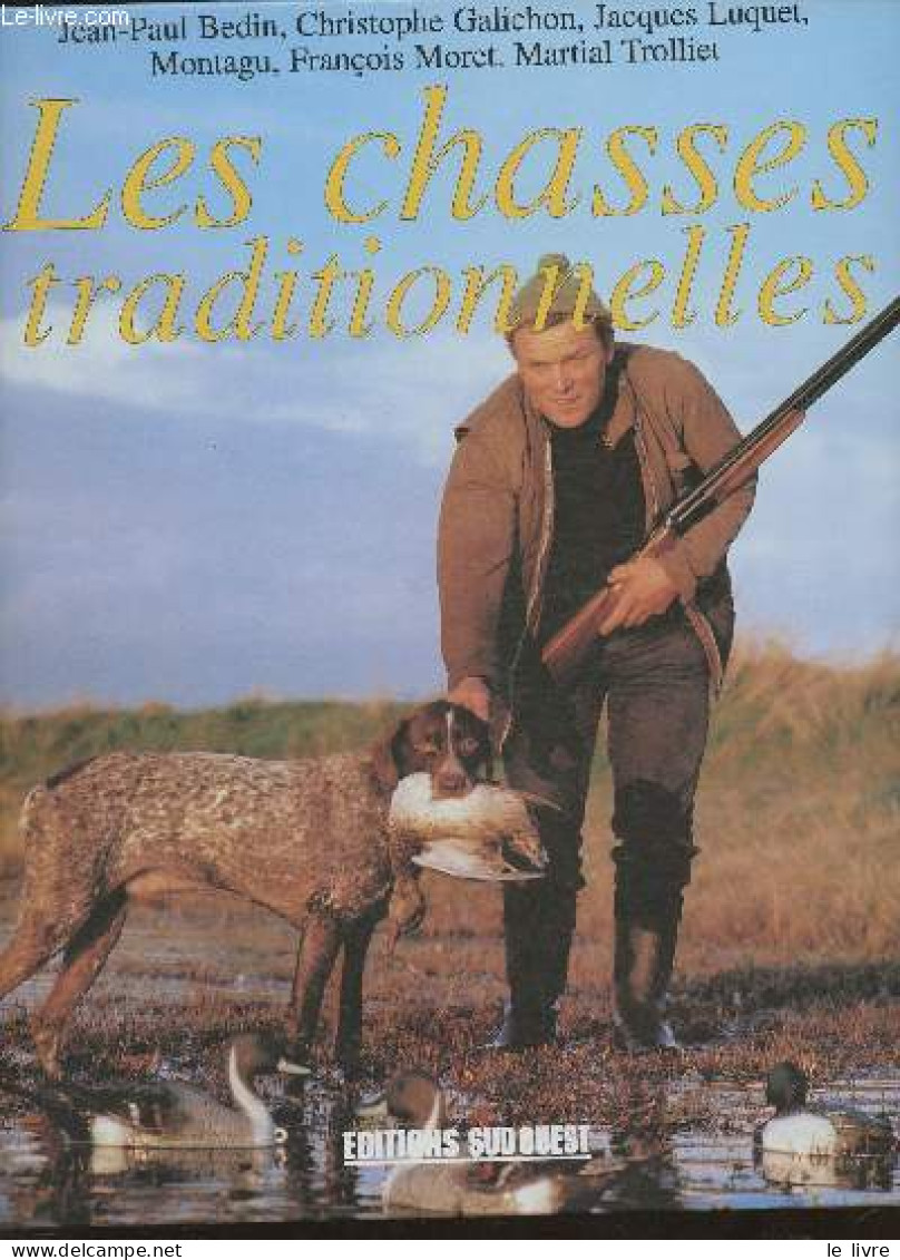 Les Chasses Traditionnelles (Collection "Chasses") - Bedin Jean-Paul, Galichon Christophe,Luquet J.,etc - 1997 - Fischen + Jagen