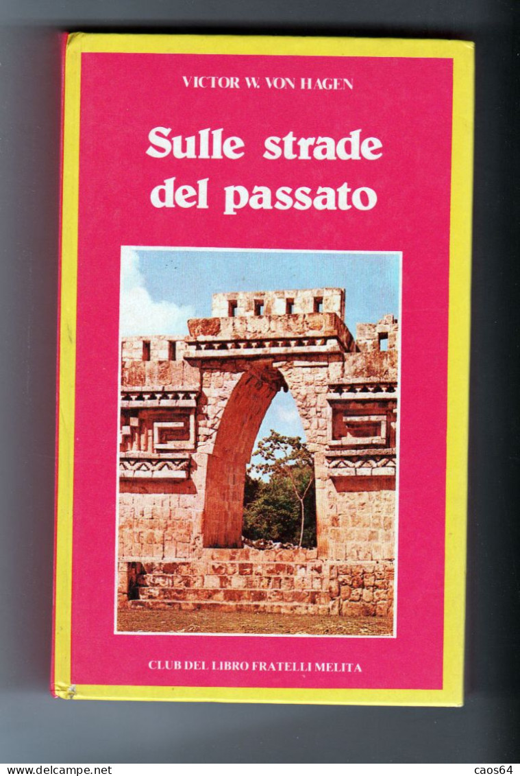 Sulle Strade Del Passato Victor W. Von Hagen Melita - Actie En Avontuur