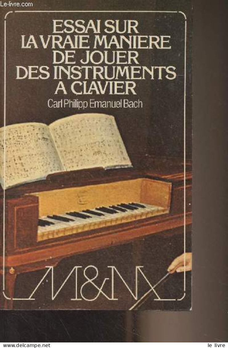 Essai Sur La Vraie Manière De Jouer Des Instruments à Clavier (expliqué Avec Des Exemples, Et Dix-huit Leçons En Six Son - Muziek