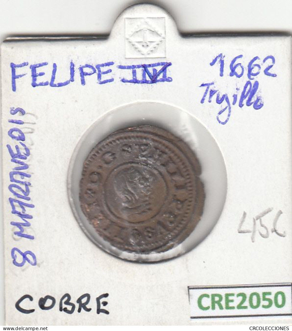 CRE2050 MONEDA ESPAÑA FELIPE IV 8 MARAVEDIS 1662 TRUJILLO COBRE BC - Autres & Non Classés