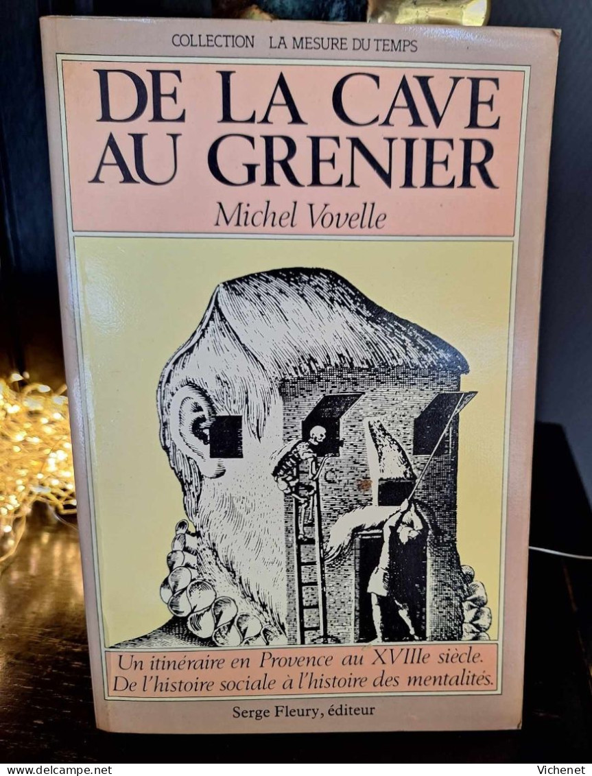 Michel Vovelle - De La Cave Au Grenier - Un Itinéraire En Provence Au XVIIIe Siècle. - Provence - Alpes-du-Sud