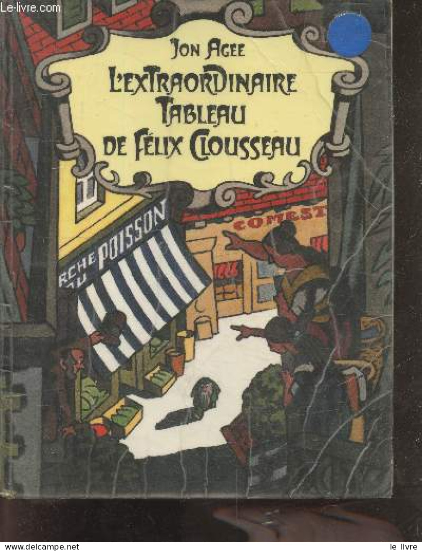 L'extraordinaire Tableau De Félix Clousseau. - Agee Jon - 1988 - Otros & Sin Clasificación