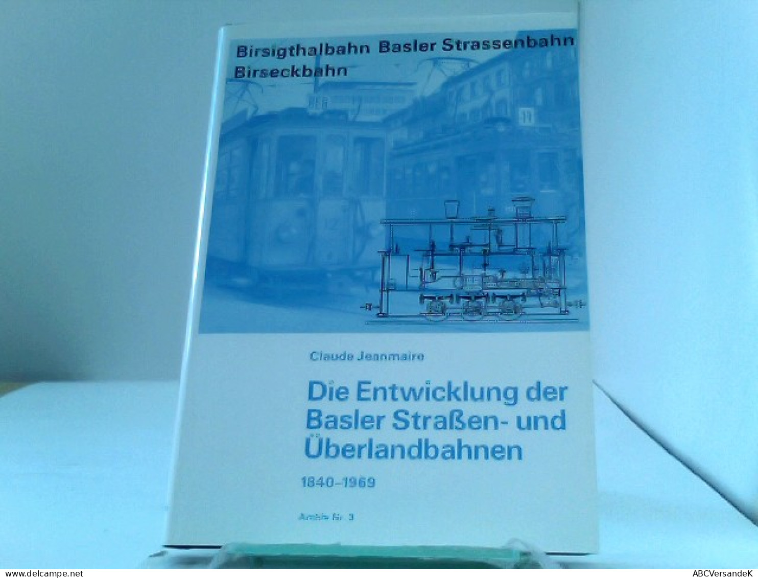 Die Entwicklung Der Basler Strassen- Und Überlandbahnen, 1840-1969 - Trasporti