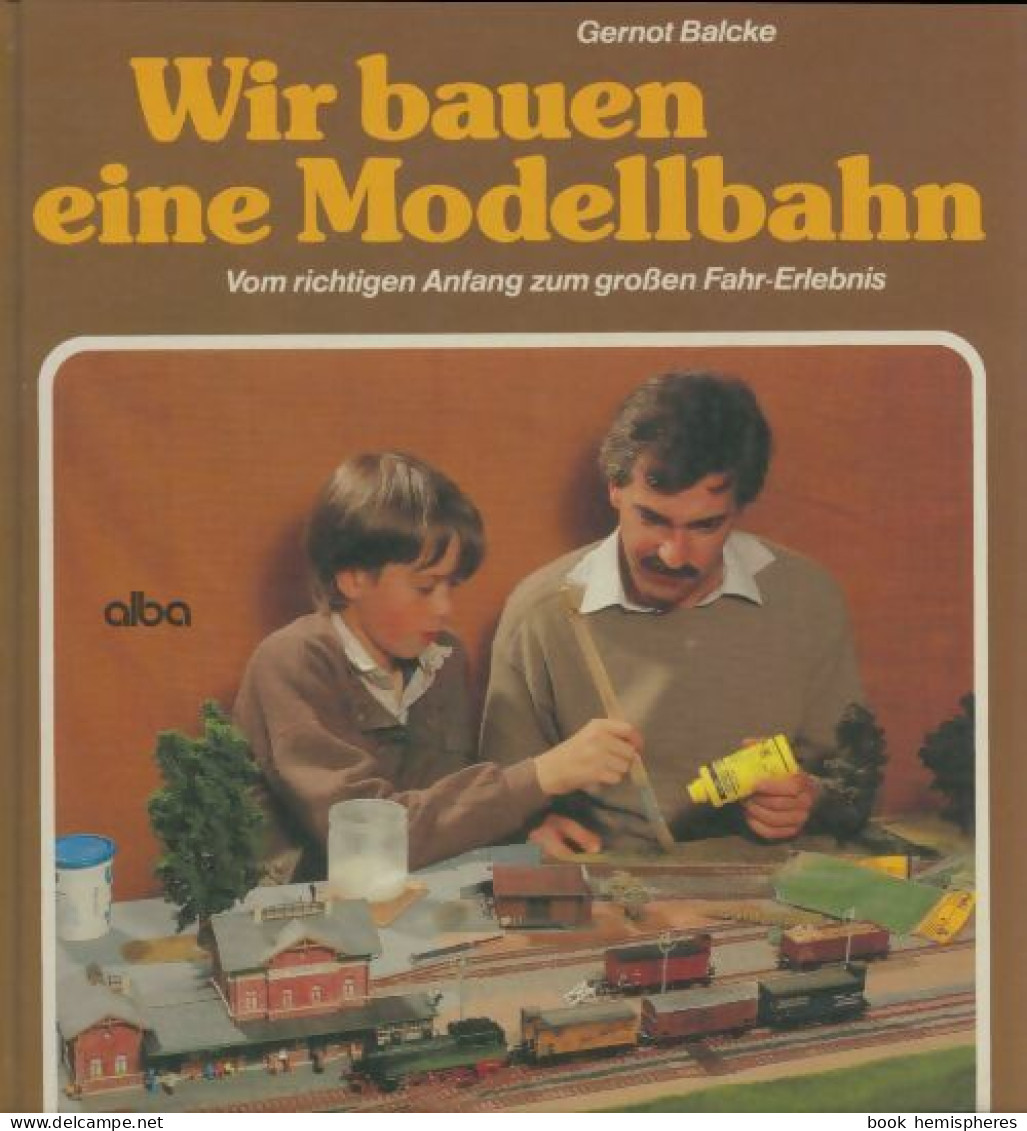 Wir Bauen Eine Modellbahn De Gernot Balcke (1986) - Modélisme