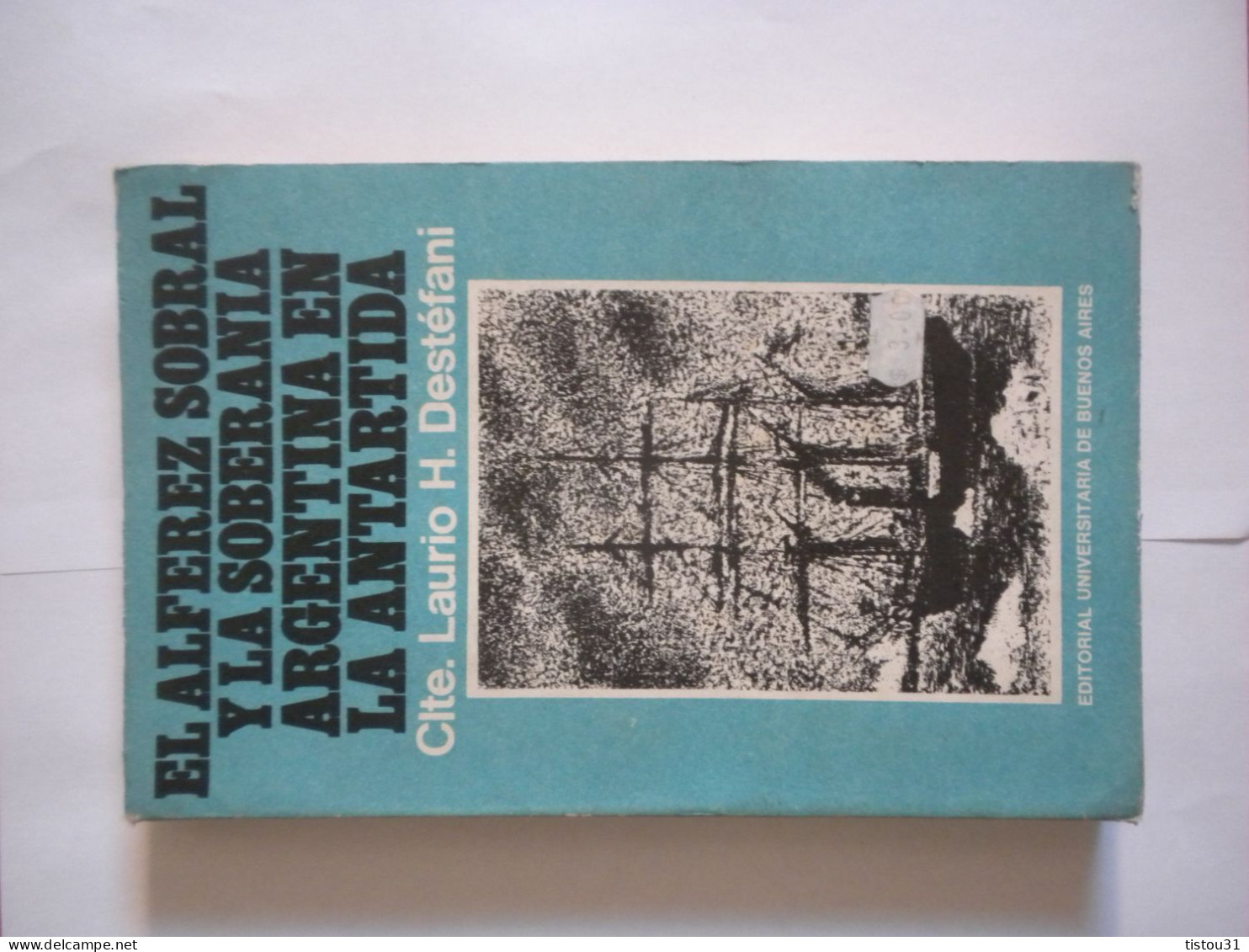 Laurio Destéfani, El Alfarez Sobral Y La Soberania Argentina En La Antartida, 1978, Exploration Polaire - Kultur