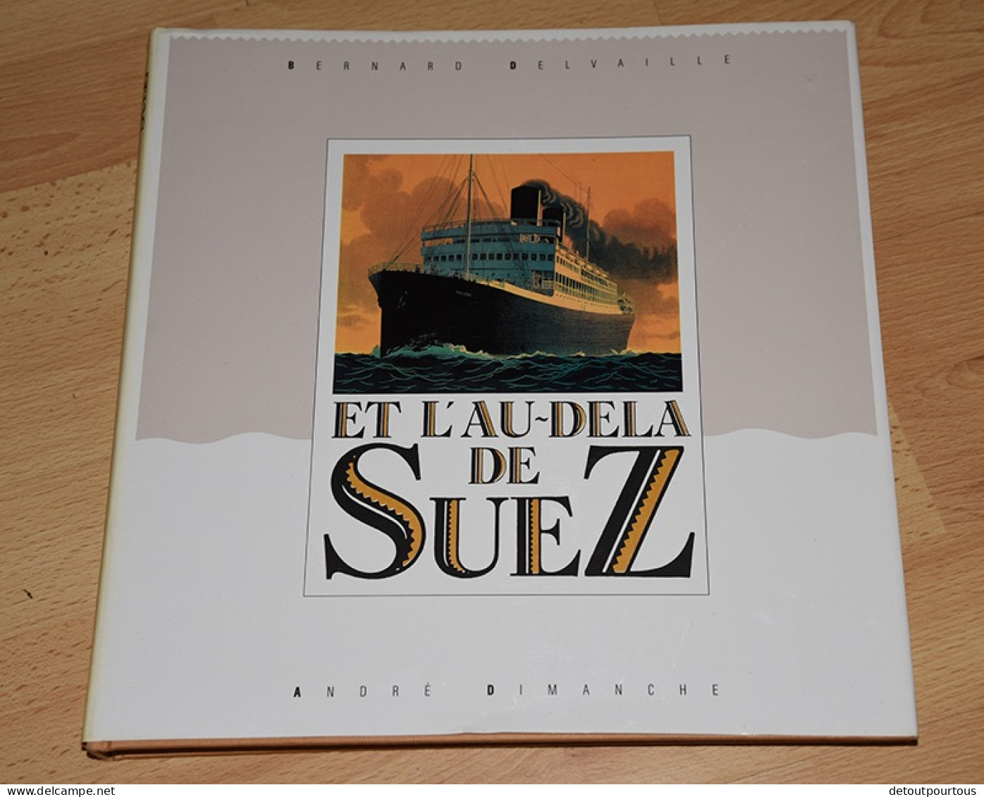 Livre Et L'au Delà De SUEZ ( Affiches Compagnies Maritimes Colonies Bateau / Old Boat Posters & More - Bateau