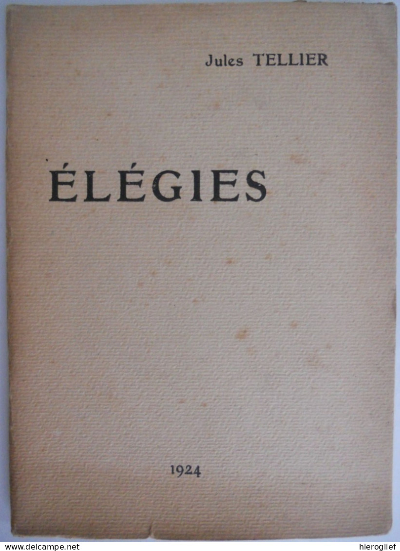 ELEGIES Par Jules Tellier Signé  1924 élégies Poèmes Poète Signé Dédicace ° Havre + Toulouse - Französische Autoren