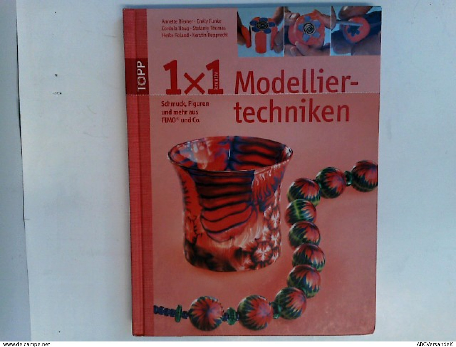 1 X 1 Kreativ Modelliertechniken: Schmuck, Figuren Und Mehr Aus FIMO & Co. (TOPP 1 X 1 Kreativ) - Other & Unclassified