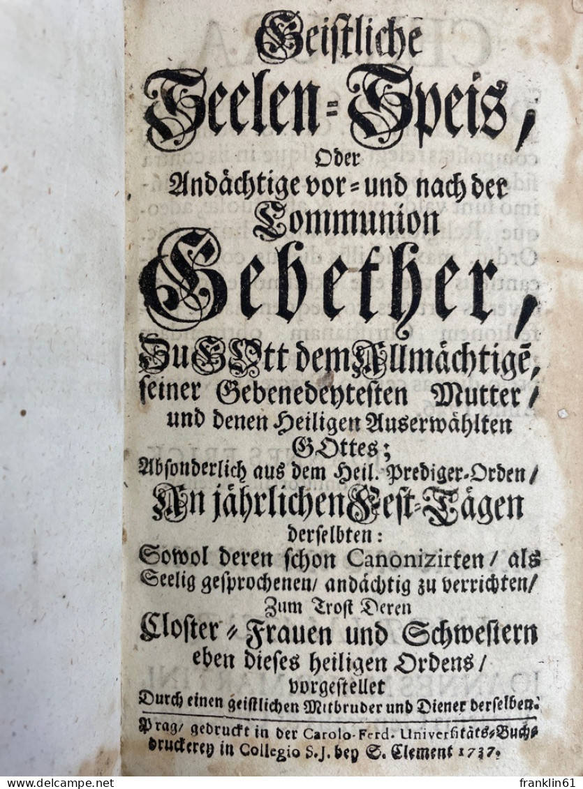 Geistliche Seelen-Speis, Oder Andächtige Vor- Und Nach Der Communion Gebether, Zu Gott Dem Allmächtige[n], Sei - Autres & Non Classés