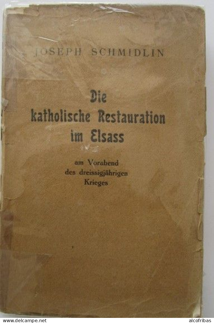 Alsace Die Katholische Restauration Im Elsass Restauration Catholique En Alsace Guerre De Trente Ans Schmidlin  1934 - Christianism