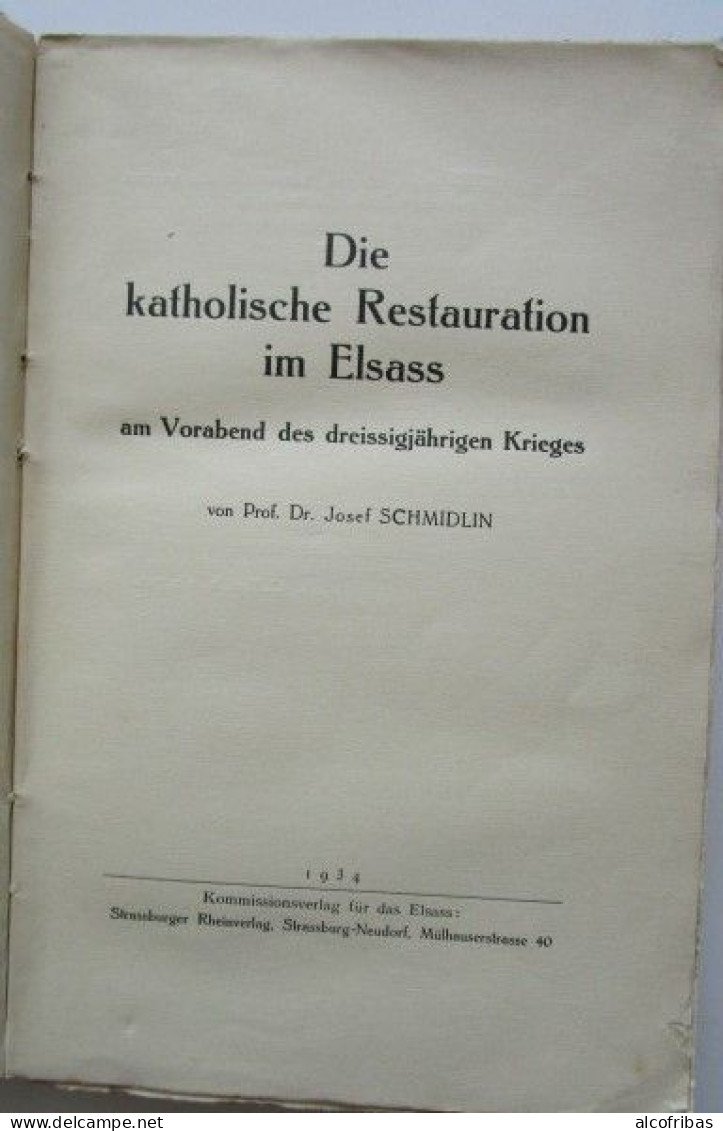 Alsace Die Katholische Restauration Im Elsass Restauration Catholique En Alsace Guerre De Trente Ans Schmidlin  1934 - Cristianesimo