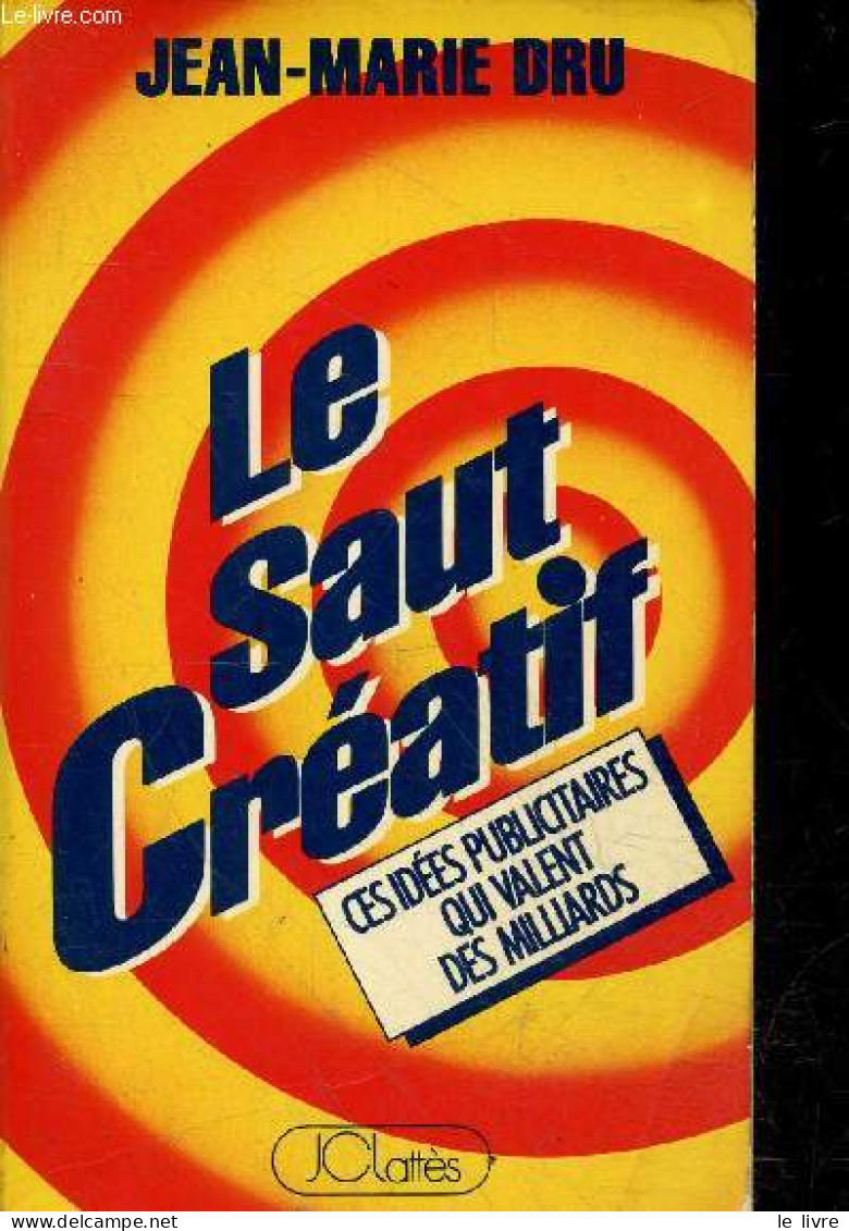 Le Saut Créatif - Ces Idées Publicitaires Qui Valent Des Milliards. - Dru Jean-Marie - 1984 - Comptabilité/Gestion