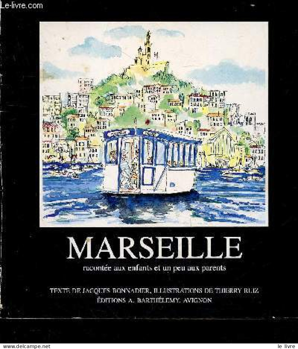 Marseille Racontée Aux Enfants Et Un Peu Aux Parents - Dédicace De L'auteur Jacques Bonnadier. - Bonnadier Jacques - 199 - Livres Dédicacés