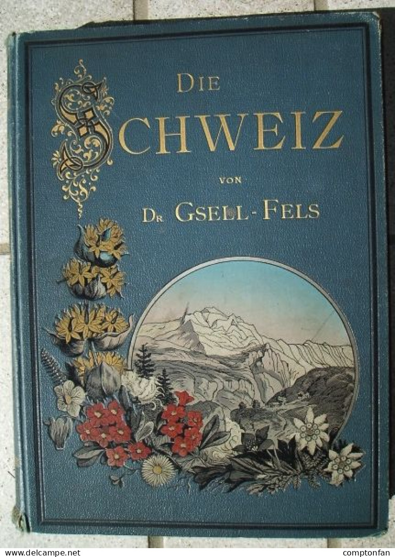 B100 880 Gsell-Fels Die Schweiz Compton Prachtband Rarität 1883 !! - Livres Anciens