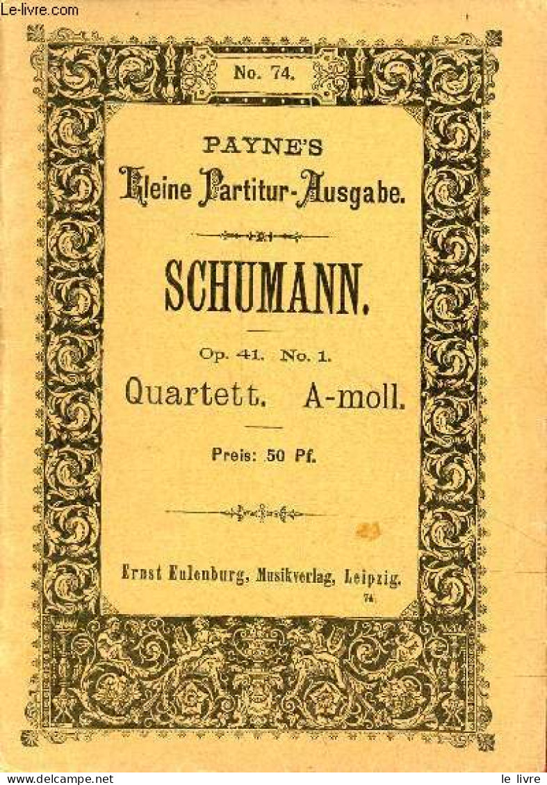 Quartett N°1 A-moll Für 2 Violinen, Viola Und Violoncell Op.41 N°1 - Payne's Kleine Partitur Ausgabe N°74. - Schumann Ro - Musique