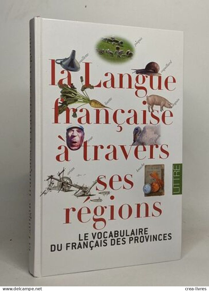 La Langue Française à Travers Ses Régions. Le Vocabulaire Du Français Des Provinces. Littré - Woordenboeken