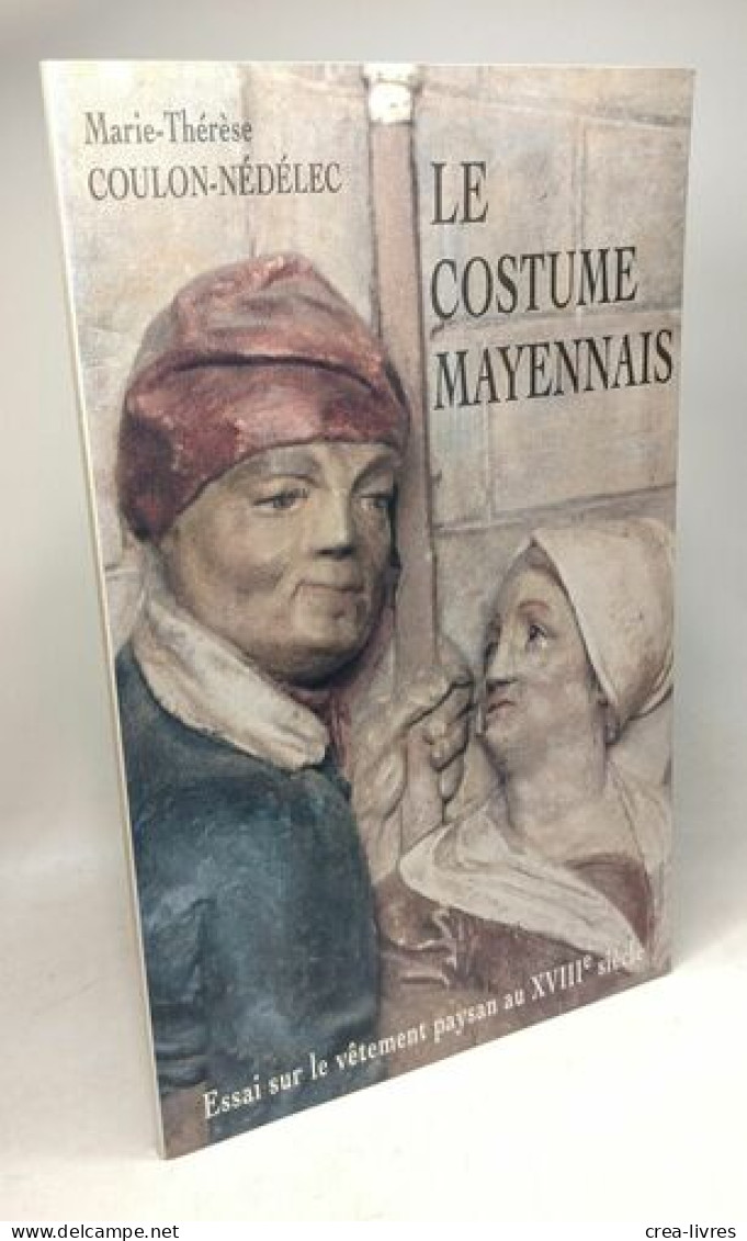 Le Costume Mayennais - Essai Sur Levêtement Paysan Au XVIIIe Siècle - Art