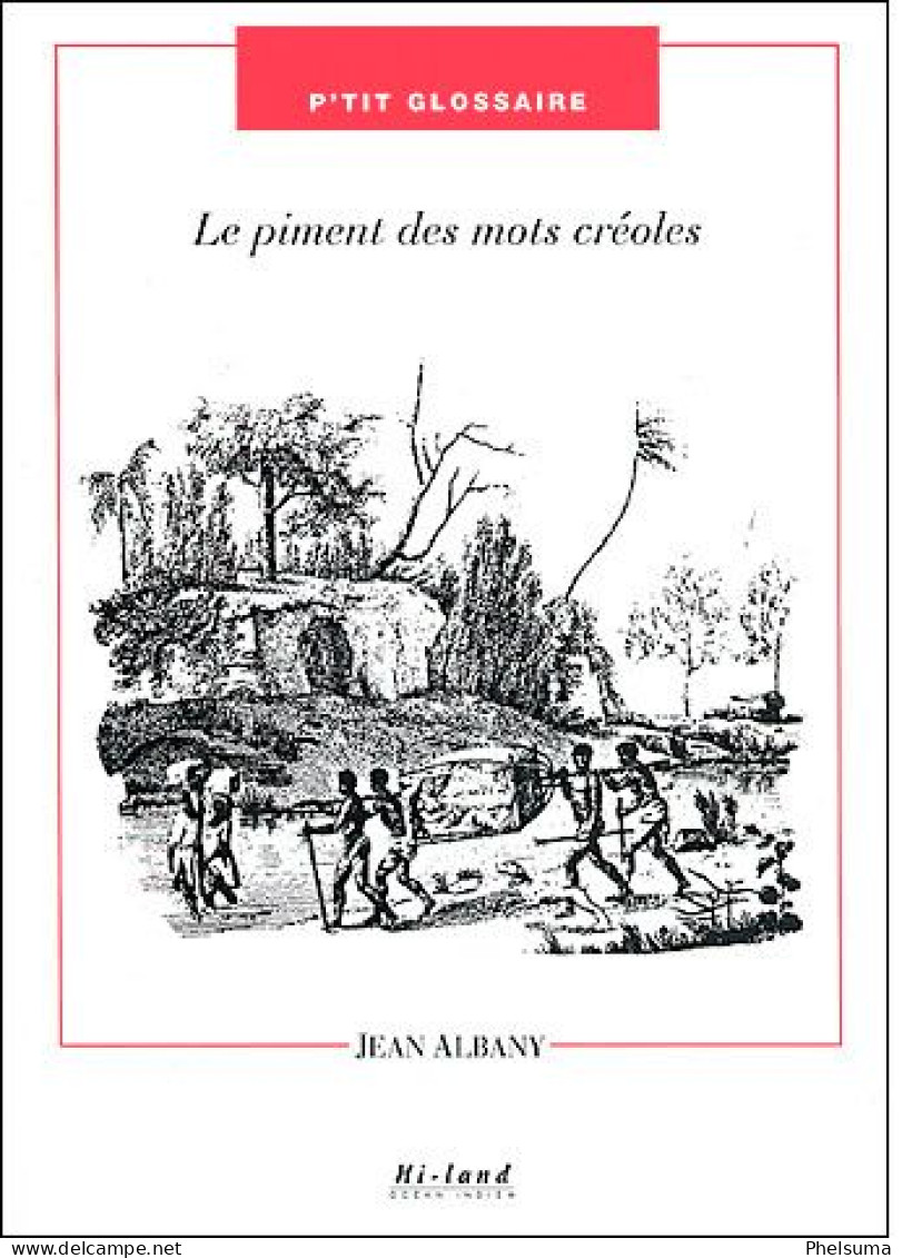 RARE - De La REUNION - P'tit Glossaire - Le Piments Des Mots Creoles Par Jean Albany  2001 - Outre-Mer