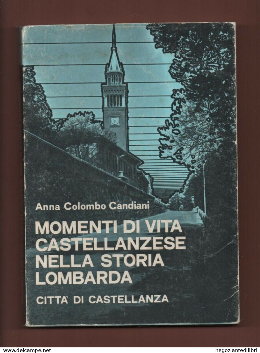 Castellanza Varese+A.Colombo Candiani MOMENTI DI VITA CASTELLANZESE NELLA STORIA LOMBARDA.-Ed.AMM.COM.1975 - History, Biography, Philosophy