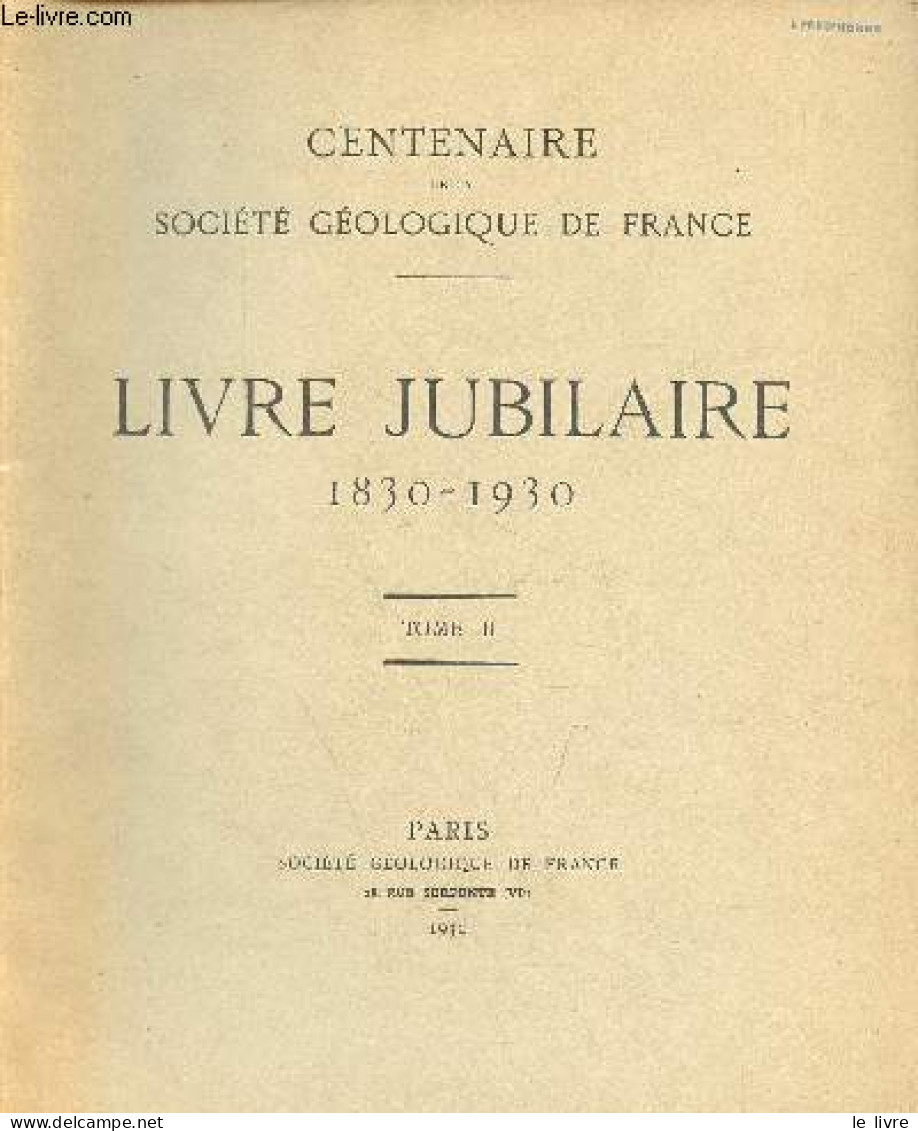 Centenaire De La Société Géologique De France - Livre Jubilaire 1830-1930 - En 2 Tomes (2 Volumes) - Tome 1 + Tome 2. - - Sciences