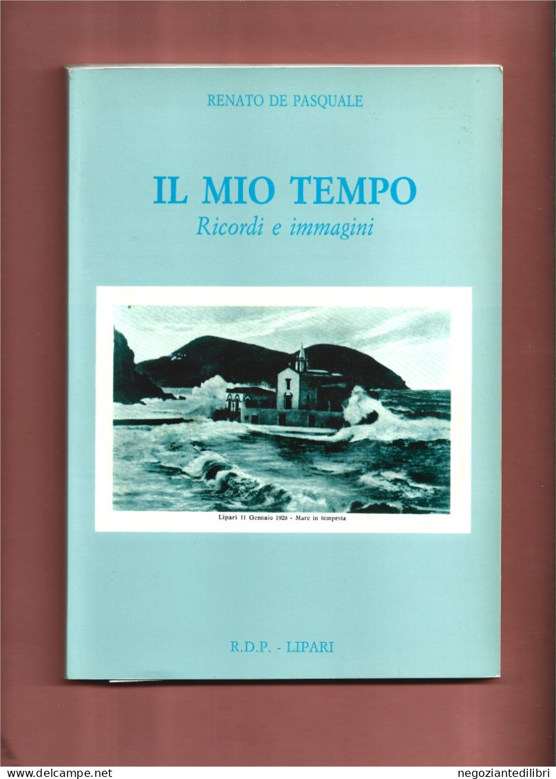 Sicilia Lipari+De Pasquale IL MIO TEMPO.Ricordo Immagini (Vecchie Cartoline E Foto)-Messina 1990 - Histoire, Biographie, Philosophie