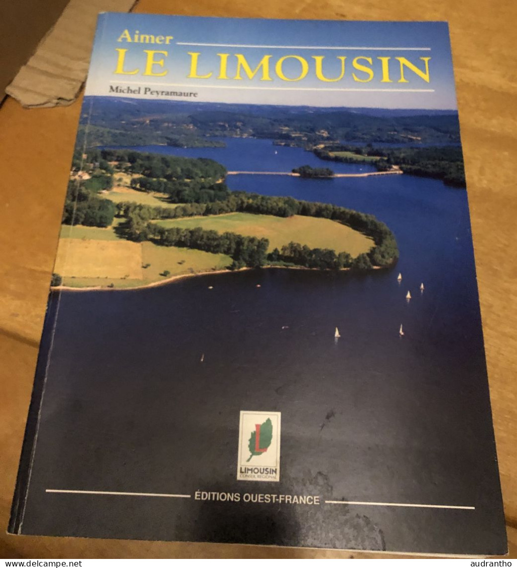 Aimer Le LIMOUSIN éditions Ouest-france 1993 - Michel Peyramaure Photographies F.Magnoux - Limousin